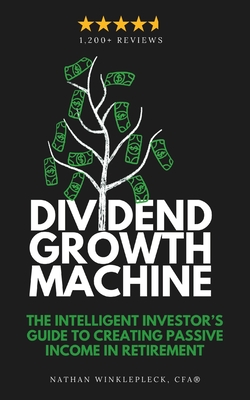 Dividend Growth Machine: How to Supercharge Your Investment Returns with Dividend Stocks - Winklepleck, Nathan