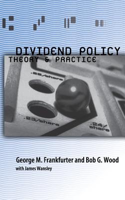 Dividend Policy: Theory and Practice - Frankfurter, George, and Wood, Bob G, and Wansley, James