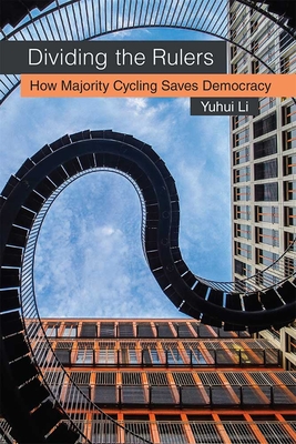 Dividing the Rulers: How Majority Cycling Saves Democracy - Li, Yuhui