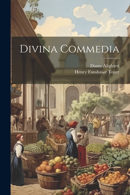 Divina Commedia - Alighieri, Dante, Mr., and Tozer, Henry Fanshawe