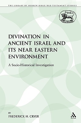 Divination in Ancient Israel and Its Near Eastern Environment: A Socio-Historical Investigation - Cryer, Frederick H