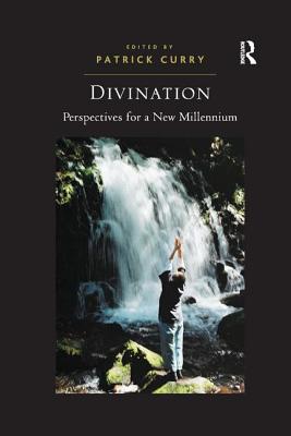 Divination: Perspectives for a New Millennium - Curry, Patrick (Editor)