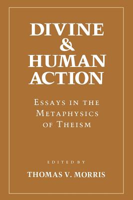 Divine and Human Action - Morris, Thomas (Editor)
