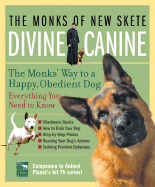 Divine Canine: The Monks' Way to a Happy, Obedient Dog