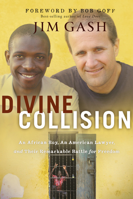 Divine Collision: An African Boy, an American Lawyer, and Their Remarkable Battle for Freedom - Gash, Jim, and Goff, Bob (Foreword by)