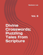 Divine Crosswords;Puzzling Tales from Scripture: Vol. 3