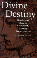 Divine Destiny: Gender and Race in Nineteenth-Century Protestantism