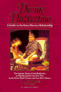 Divine Distraction: A Guide to the Guru-Devotee Relationship, the Supreme Means of God-Realization, as Fully Revealed for the First Time by the Divine World-Teacher and True Heart-Master, Da Avabhasa (the "Bright")