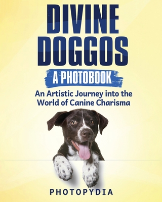 Divine Doggos - A Photobook: An Artistic Journey into the World of Canine Charisma - Photopydia