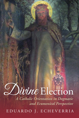 Divine Election - Echeverria, Eduardo J