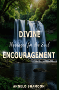 Divine Encouragement: Messages for the Soul