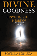 Divine Goodness: Unveiling the Heart of God