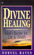 Divine Healing: God's Recipe for Life and Health