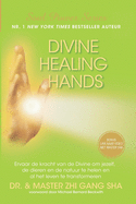 Divine Healing Hands: Ervaar de kracht van de Divine voor healing van jezelf, de dieren en de natuur en transformatie van al het leven