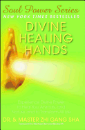 Divine Healing Hands: Experience Divine Power to Heal You, Animals, and Nature, and to Transform All Life