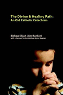 Divine & Healing Path: Old Catholic Catechism