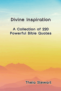 Divine Inspiration: A Collection of 220 Powerful Bible Quotes