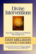 Divine Interventions: True Stories of Mysteries and Miracles That Change Lives - Millman, Dan, and Childers, Doug