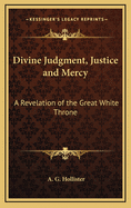 Divine Judgment, Justice and Mercy: A Revelation of the Great White Throne