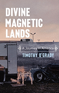 Divine Magnetic Lands: A Journey in America