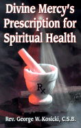 Divine Mercy's Prescription for Spiritual Health - Kosicki, George W, Reverend, C.S.B., and Flynn, Vinny (Foreword by)