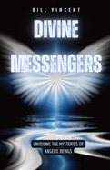 Divine Messengers: Unveiling the Mysteries of Angelic Beings