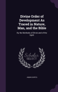 Divine Order of Development As Traced in Nature, Man, and the Bible: By the Methods of Christ and of the Spirit