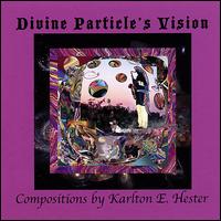 Divine Particle's Vision - Karlton Hester