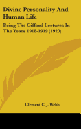 Divine Personality And Human Life: Being The Gifford Lectures In The Years 1918-1919 (1920)