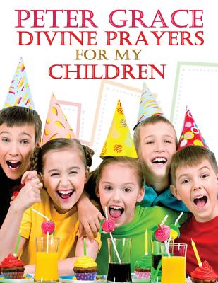 Divine Prayers for my children - Meyer, Joyce (Foreword by), and Prince, Joseph (Foreword by), and Grace, Peter