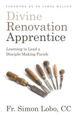 Divine Renovation Apprentice: Learning to Lead a Disciple-Making Parish - Lobo, Simon, Fr.