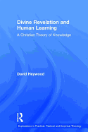 Divine Revelation and Human Learning: A Christian Theory of Knowledge