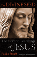 Divine Seed: The Esoteric Teachings of Jesus