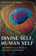 Divine Self, Human Self: The Philosophy of Being in Two Gita Commentaries