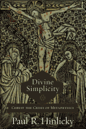 Divine Simplicity: Christ the Crisis of Metaphysics