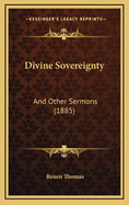 Divine Sovereignty: And Other Sermons (1885)