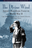Divine Wind: Japan's Kamikaze Force in World War II