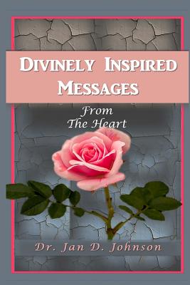 Divinely Inspired Messages from the Heart - Williams, Iris M (Editor), and Johnson, Jan D