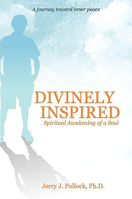 Divinely Inspired: Spiritual Awakening of a Soul - Pollock, Jerry J, and Coster, Barbara (Editor), and Andersson, Magnus (Designer)