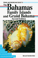 Diving and Snorkeling Guide to the Bahamas, Family Islands and Grand Bahama: Family Islands and Grand Bahama