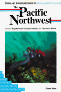 Diving and Snorkeling Guide to the Pacific Northwest: Includes Puget Sound, San Juan Islands, and Vancouver Islands - Weber, Edward, D.O