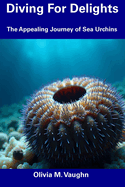 Diving For Delights: The Appealing Journey of Sea Urchins