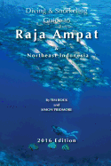Diving & Snorkeling Guide to Raja Ampat & Northeast Indonesia 2016