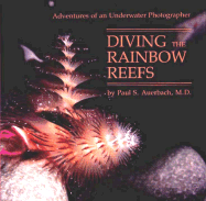 Diving the Rainbow Reefs: Adventures of an Underwater Photographer - Auerbach, Paul S, MD, MS, Facep