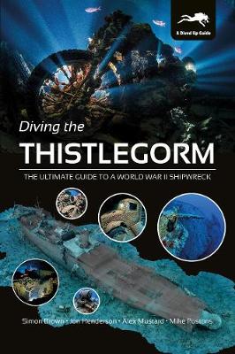 Diving the Thistlegorm: The Ultimate Guide to a World War II Shipwreck - Brown, Simon, and Henderson, Jon, and Mustard, Alex