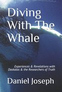 Diving With The Whale: Experiences & Revelations with Daskalos & the Researchers of Truth