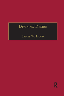 Divining Desire: Tennyson and the Poetics of Transcendence - Hood, James W.