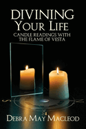 Divining Your Life: Candle Readings With The Flame of Vesta