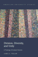 Division, Diversity, and Unity: A Theology of Ecclesial Charisms