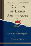 Division of Labor Among Ants, Vol. 46 (Classic Reprint)